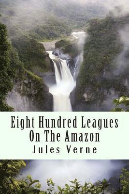 bokomslag Eight Hundred Leagues On The Amazon