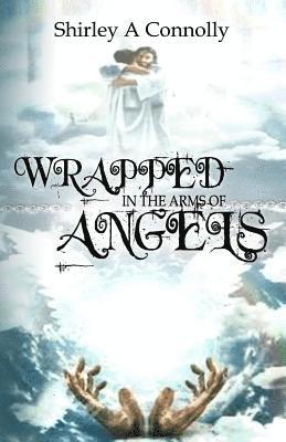 Shirley a. Connolly - Wrapped In The Arms Of Angels, Häftad