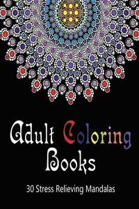 bokomslag Adult Coloring Books 30 Stress Relieving Mandalas Volume 1: (Adult Coloring Pages, Adult Coloring)