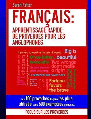 Francais: Apprentissage Rapide de Proverbes pour les Anglophones: Les 100 proverbes Anglais les plus utilisés avec 600 exemples de phrases. 1