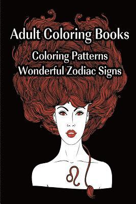 Adult Coloring Books Zodiac Signs Magnificent Coloring Patterns: (Adult Coloring Pages, Adult Coloring) 1