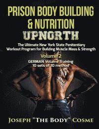 bokomslag Prison Body Building & Nutrition: Upnorth The Ultimate New York State Penitentiary Workout Program for Building Muscle Mass & Strength Volume 2 GERMAN