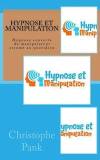 bokomslag Hypnose et Manipulation: Hypnose couverte du manipulateur assume au quotidien