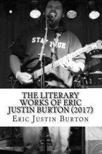 bokomslag The Literary Works of Eric Justin Burton: 2016-2017