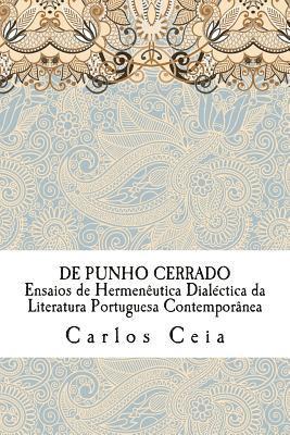 Carlos Ceia - De Punho Cerrado: Ensaios de Hermeneutica Dialectica da Literatura Portuguesa Contemporanea, Häftad