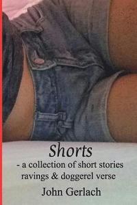 bokomslag Shorts: A Collection of Short Stories, Ravings & Doggerel Verse
