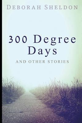 Deborah Sheldon - 300 Degree Days And Other Stories, Häftad. Tillgänglighet: Lägg i varukorg