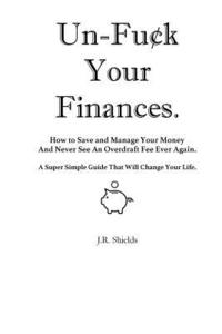 bokomslag Un-Fuck Your Finances: How to Save and Manage Your Money And Never See An Overdraft Fee Ever Again. A Super Simple Guide That Will Change You