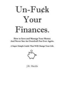 bokomslag Un-Fuck Your Finances: How to Save and Manage Your Money And Never See An Overdraft Fee Ever Again. A Super Simple Guide That Will Change Your Life.