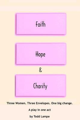 Faith, Hope and Charity: A Play in One Act 1