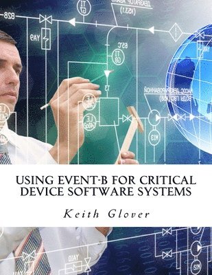 Using Event-B for Critical Device Software Systems 1