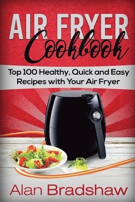 bokomslag Air Fryer Cookbook: Top 100 Healthy, Quick and Easy Recipes with Your Air Fryer