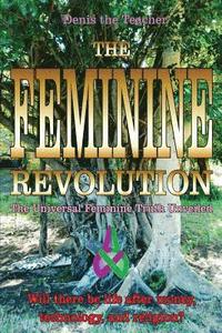 bokomslag The Feminine Revolution: The Universal Feminine Truth Unveiled