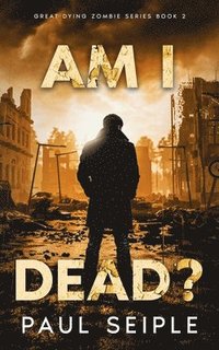 bokomslag Am I Dead?: A Post-Apocalyptic Thriller