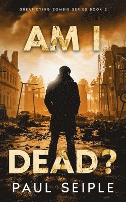bokomslag Am I Dead?: A Post-Apocalyptic Thriller