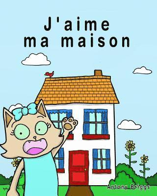 J'aime ma maison: Livre d'images pour enfants - édition française 1