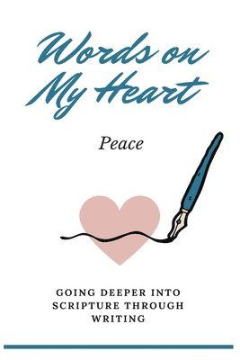 Words on My Heart - Peace: Going Deeper into Scripture through Writing 1