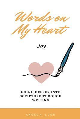 Words on My Heart- Joy: Going Deeper into Scripture through Writing 1