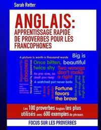 bokomslag Anglais: Apprentissage Rapide de Proverbes pour les Francophones: Les 100 proverbes Anglais les plus utilisés avec 600 exemples