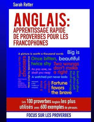 Sarah Retter - Anglais: Apprentissage Rapide de Proverbes pour les Francophones: Les 100 proverbes Anglais les plus utilisés avec 600 exemples de phrases., Häftad