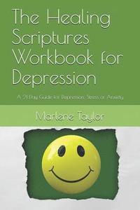 bokomslag The Healing Scriptures Workbook for Depression: A 21 Day Guide for Depression, Stress or Anxiety