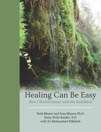 bokomslag Healing Can Be Easy: How I Healed Cancer with the BodyMind