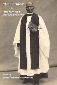 bokomslag The Legacy of The Rev. Abel Nwokolo Ekpunobi