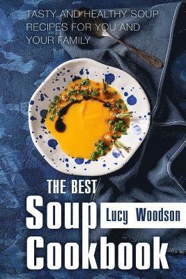 The Best Soup Cookbook: Tasty and Healthy Soup Recipes for You and Your Family 1