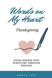 bokomslag Words on My Heart- Thanksgiving: Going Deeper into Scripture through Writing