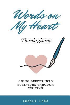 Words on My Heart- Thanksgiving: Going Deeper into Scripture through Writing 1