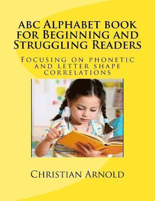 abc Alphabet book for Beginning and Struggling Readers: Focusing on phonetic and letter shape correlations 1