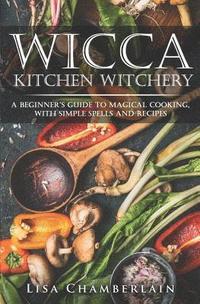 bokomslag Wicca Kitchen Witchery: A Beginner's Guide to Magical Cooking, with Simple Spells and Recipes
