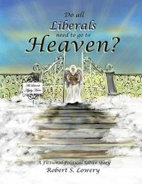 bokomslag Do All Liberals Need To Go To Heaven?: Fictional Political Satire Story