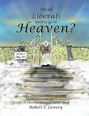 bokomslag Do All Liberals Need To Go To Heaven?: Fictional Political Satire Story