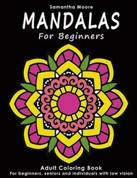 bokomslag Mandalas for Beginners: An Adult Coloring Book for Beginners, Seniors and People with low vision, for Stress Relieving and Relaxing pastime