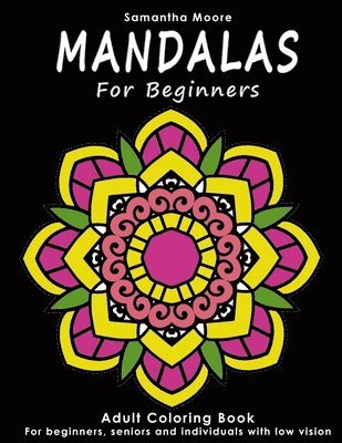 bokomslag Mandalas for Beginners: An Adult Coloring Book for Beginners, Seniors and People with low vision, for Stress Relieving and Relaxing pastime