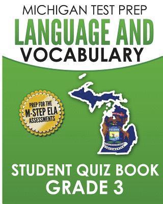 MICHIGAN TEST PREP Language & Vocabulary Student Quiz Book Grade 3: Covers Revising, Editing, Writing Conventions, Grammar, and Vocabulary 1