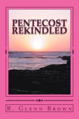 Pentecost Rekindled: Why Tongues of Pentecost Divide and How They Can Unite the Church os Jesus Christ 1