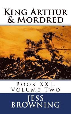 Jess Browning - King Arthur & Mordred: Book XXI, Volume Two, Häftad