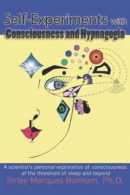bokomslag Self-Experiments with Consciousness and Hypnagogia: A scientist's personal exploration of consciousness at the threshold of sleep and beyond
