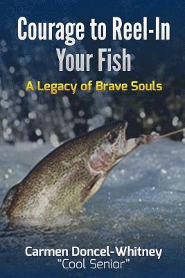 bokomslag Courage to Reel-In Your Fish: A Legacy of Brave Souls (Color Edition)