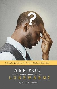 bokomslag Are you Lukewarm?: A simple question for today's modern Christian