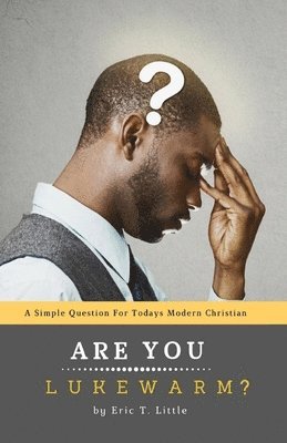 bokomslag Are you Lukewarm?: A simple question for today's modern Christian