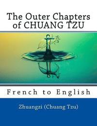 bokomslag The Outer Chapters of CHUANG TZU: French to English