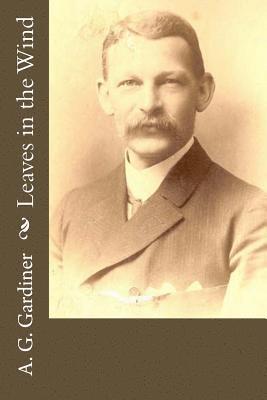 A. G. Gardiner - Leaves in the Wind, Häftad