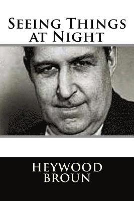 Heywood Broun - Seeing Things at Night, Häftad