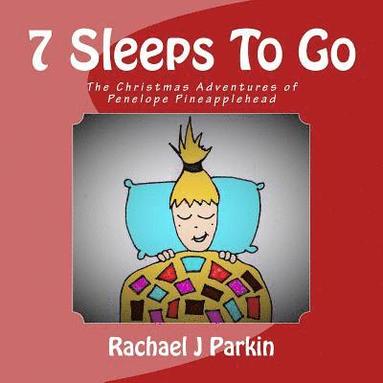 bokomslag 7 Sleeps To Go: The Christmas Adventures of Penelope Pineapplehead