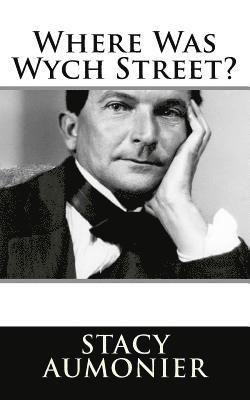 Stacy Aumonier - Where Was Wych Street?, Häftad