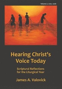 bokomslag Hearing Christ's Voice Today, Vol. 5 (2005-2006): Scriptural Reflections for the Liturgical Year