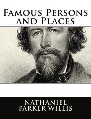 Nathaniel Parker Willis - Famous Persons and Places, Häftad